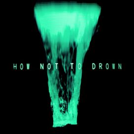 How Not To Drown - 2021 • Single/EP