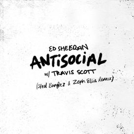 Antisocial (Steel Banglez And Zeph Ellis Remix) (feat. Ed Sheeran) - 2019 • Sencillo/EP