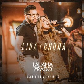 Liga E Chora (part. Lauana Prado) (Ao Vivo) - 2018 • Single/EP