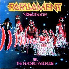 Funkentelechy Vs. The Placebo Syndrome - Parliament