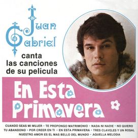 Juan Gabriel Canta Las Canciones de Su Película En Esta Primavera - 2013 • Álbum