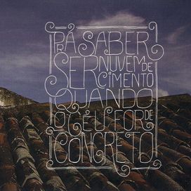 Pra Saber Ser Nuvem de Cimento Quando o Céu For de Concreto - 2013 • Álbum