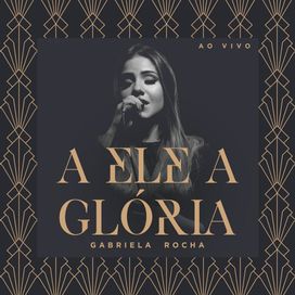 A Ele a Glória - 2019 • Single/EP