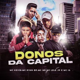 Donos da Capital (part. Dj Nene, MC GP, Mc IG, Mc Kevin e MC Ryan SP) - 2021 • Sencillo/EP