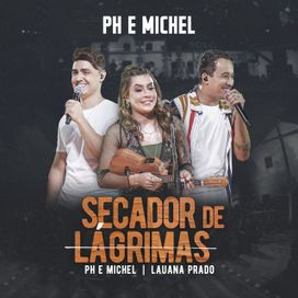 Secador de Lágrimas (part. PH e Michel) (Ao Vivo Em Goiânia / 2019) - 2020 • Single/EP