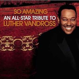 So Amazing: An All-Star Tribute to Luther Vandross - 2005 • Álbum