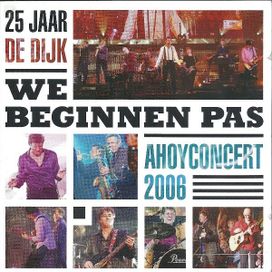 25 Jaar de Dijk - We Beginnen Pas - Ahoyconcert 2006 - 2006 • Álbum