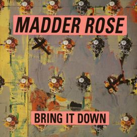 Bring It Down - Madder Rose