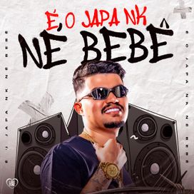 É o Japa NK Né Bebê - 2024 • Álbum