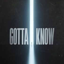 Gotta Know - 2024 • Sencillo/EP