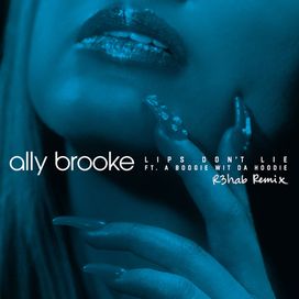 Lips Don't Lie (R3hab Remix) (feat. a Boogie Wit da Hoodie) - 2019 • Single/EP