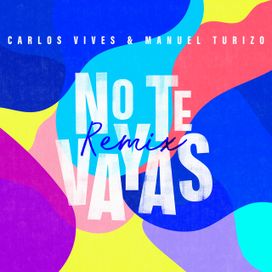 No Te Vayas (remix) (part. Carlos Vives) - 2020 • Sencillo/EP