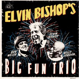Elvin Bishop's Big Fun Trio - 2017 • Álbum