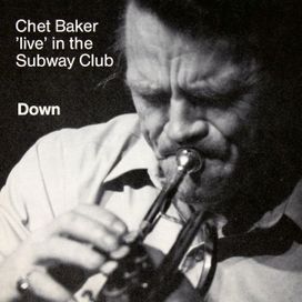 Down - Chet Baker Live In The Subway Club - 1988 • Álbum