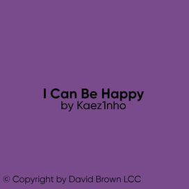 I Can Be Happy (Deluxe) - Kaez1nho