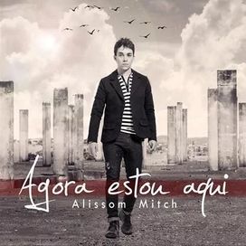 Agora Estou Aqui - Alissom Mitch