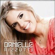 Minhas Cançõees Na Voz de Danielle Rizutti - 2013 • Álbum