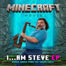 I...Am Steve (Bonus Songs from "A Minecraft Movie" Soundtrack) - 2025 • Single/EP