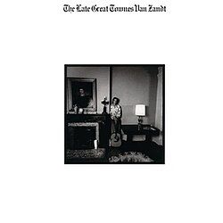 The Late Great Townes Van Zandt - 1972 • Álbum