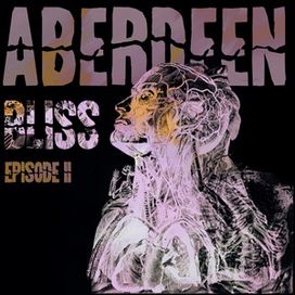 Bliss (Episode Two) - Aberdeen Is Dead