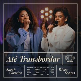 Até Transbordar (part. Sarah Oliveira) - 2022 • Single/EP