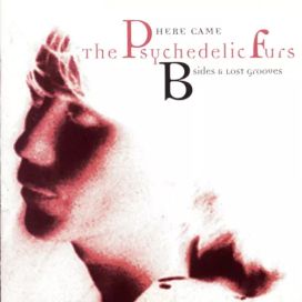 Here Came The Psychedelic Furs: B-Sides And Lost Grooves - 1994 • Recopilación