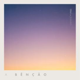 A Bênção (part. Renato Mimessi e Ana Paula Rocha) - 2020 • Sencillo/EP