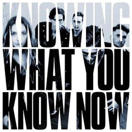 Knowing What You Know Now - 2018 • Álbum