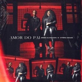 Amor do Pai (part. Jessé Alcântara) - 2023 • Single/EP