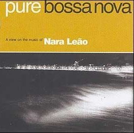 Pure Bossa Nova: Nara Leão - 2005 • Coletânea