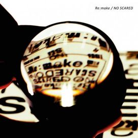 Re:make / NO SCARED - 2011 • Álbum