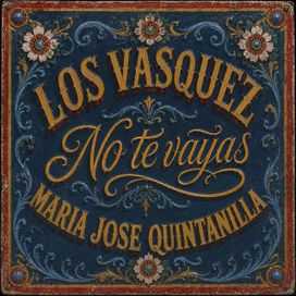 No Te Vayas (part. Maria Jose Quintanilla) - 2026 • Single/EP
