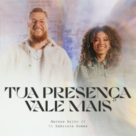 Tua Presença Vale Mais (part. Mateus Brito) - 2023 • Single/EP