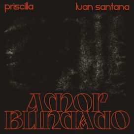 Amor Blindado (part. PRISCILLA) - 2024 • Single/EP