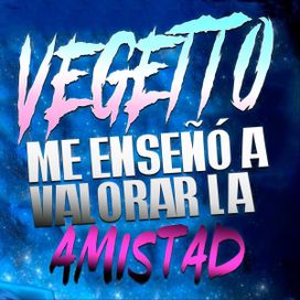 Vegetto Me Enseñó a Valorar la Amistad - 2022 • Sencillo/EP