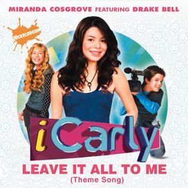 Leave It All To Me (Theme from iCarly) (feat. Drake Bell) - 2007 • Single/EP