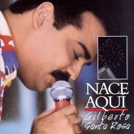 Nace Aquí - Gilberto Santa Rosa