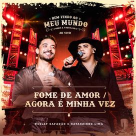 Fome de Amor / Agora É Minha Vez (Ao Vivo) (part. Wesley Safadão) - 2025 • Sencillo/EP