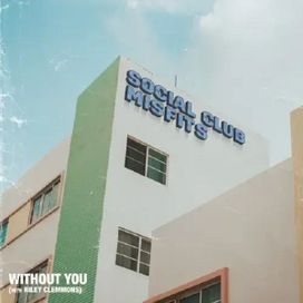 Without You (feat. Social Club Misfits) - 2021 • Sencillo/EP