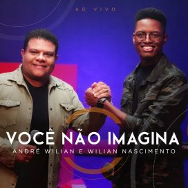 Você não Imagina (part. André Wilian) - 2023 • Single/EP