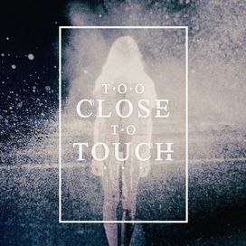 Too Close To Touch - 2014 • Single/EP