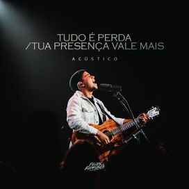 Tudo É Perda / Tua Presença Vale Mais (acústico) - 2026 • Sencillo/EP