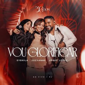 Vou Glorificar (part. Josué Lopez e Jozyanne) - 2025 • Sencillo/EP