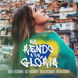Me Rendo a Tua Gloria (part. Michelle Nascimento, Gisele Nascimento e Douglas Nascimento) - 2021 • Single/EP
