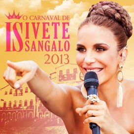 O Carnaval de Ivete Sangalo 2013 - 2013 • Álbum
