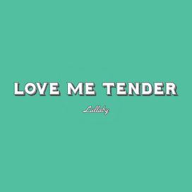 Love Me Tender (Lullaby) - 2017 • Sencillo/EP