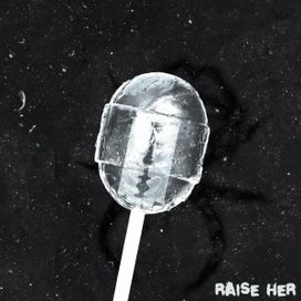 Raise Her - 2021 • Sencillo/EP