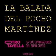 La Balada del Pocho Martínez - Otro Tavella y los Embajadores del Buen Gusto