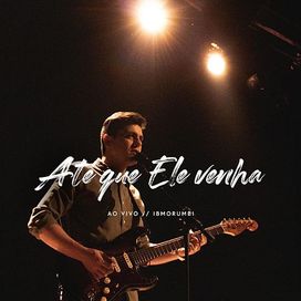 Até Que Ele Venha (Ao Vivo) - 2019 • Single/EP