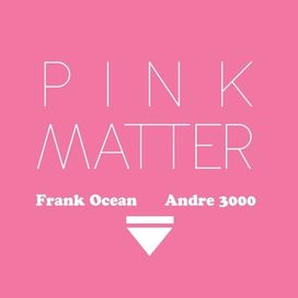 Pink Matter (feat. Frank Ocean) - 2012 • Single/EP